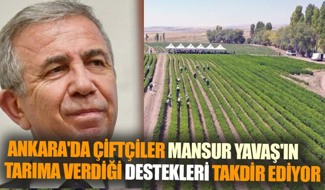 Ankaralı Çiftçilerden Mansur Yavaş'a Takdir