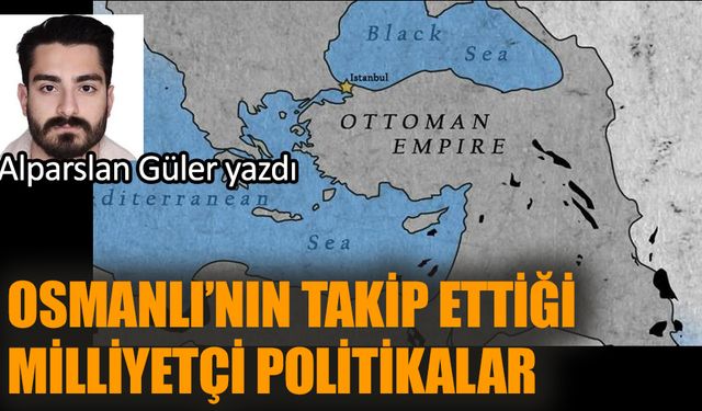 Osmanlı’nın takip ettiği Milliyetçi politikalar