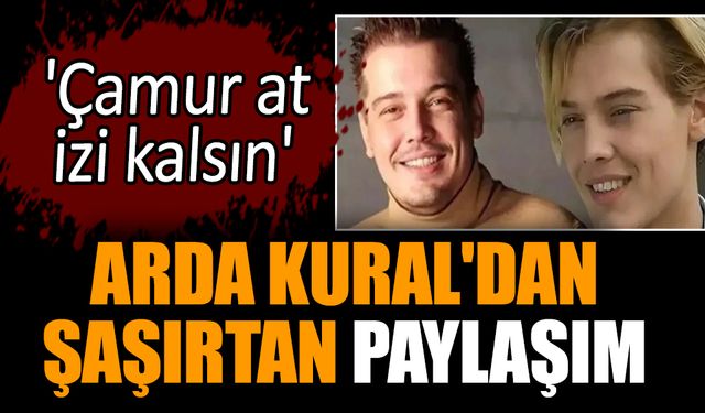 Arda Kural'dan şaşırtan paylaşım