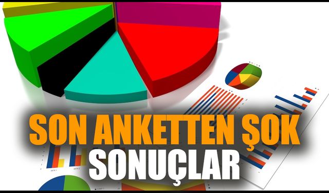 Son anketten şok sonuçlar