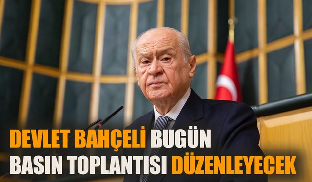 Devlet Bahçeli bugün basın toplantısı düzenleyecek!