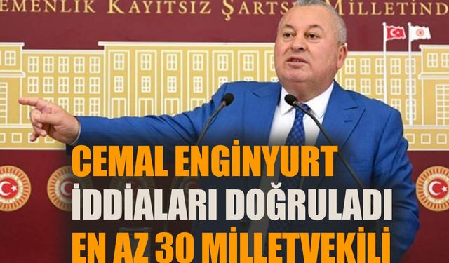 Cemal Enginyurt iddiaları bu sözlerle doğruladı: En az 30 milletvekili…