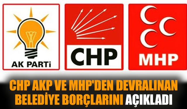 CHP, AKP ve MHP'den devralınan belediye borçlarını açıkladı