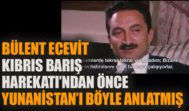 Bülent Ecevit, Kıbrıs Barış Harekatı'ndan önce Yunanistan'ı böyle anlatmış