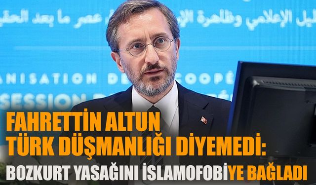 Fahrettin Altun Türk düşmanlığı diyemedi: Bozkurt yasağını İslamofobiye bağladı