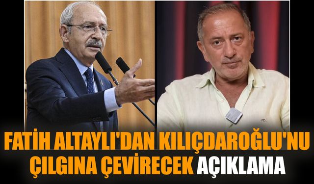 Fatih Altaylı'dan Kılıçdaroğlu'nu çılgına çevirecek açıklama