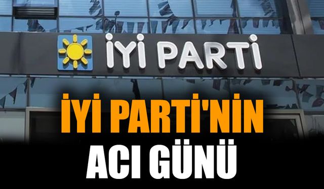 İYİ Parti'nin acı günü