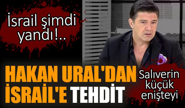 Hakan Ural'dan İsrail'e tehdit