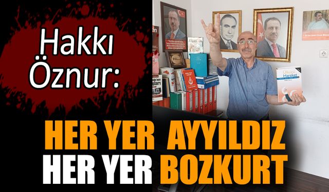 Hakkı Öznur: Her yer Ayyıldız, her yer Bozkurt