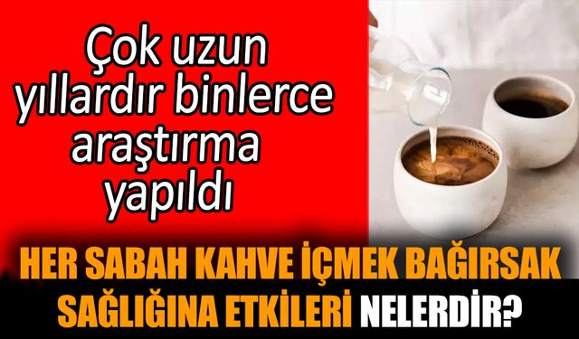 Her sabah kahve içmek bağırsak sağlığına etkileri nelerdir?