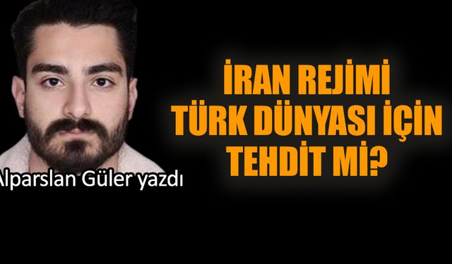 İran rejimi Türk dünyası için tehdit mi?