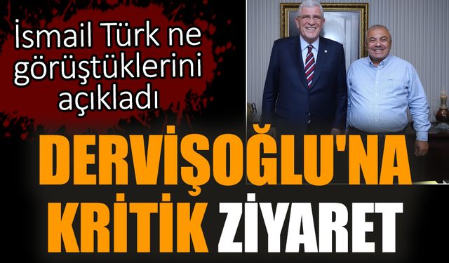 Dervişoğlu'na kritik ziyaret! İsmail Türk ne görüştüklerini açıkladı