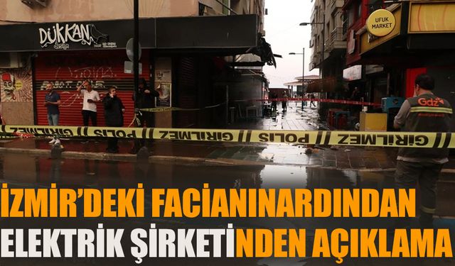 İzmir’deki facianın ardından elektrik şirketinden açıklama