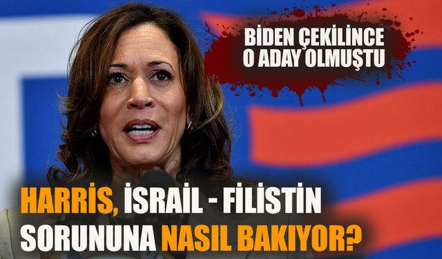 Kamala Harris, İsrail Filistin sorununa nasıl bakıyor?