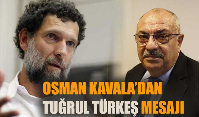 Osman Kavala'dan 'Tuğrul Türkeş' mesajı