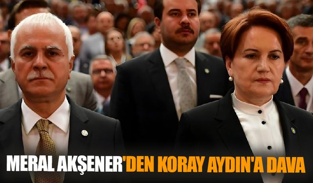 Meral Akşener'den Koray Aydın'a Dava