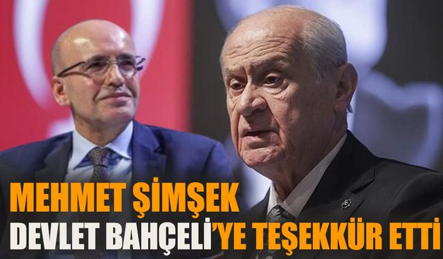 Bakan Şimşek Devlet Bahçeli'ye teşekkür etti!