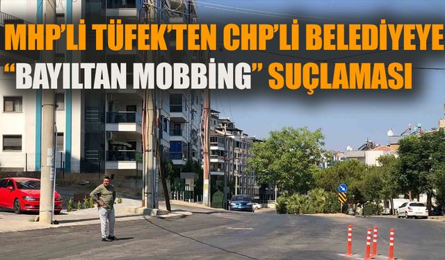 MHP'li Tüfek'ten CHP'li belediyeye "bayıltan mobbing" suçlaması