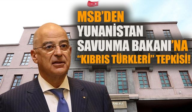 MSB’den Yunanistan Savunma Bakanı’na “Kıbrıs Türkleri” tepkisi!