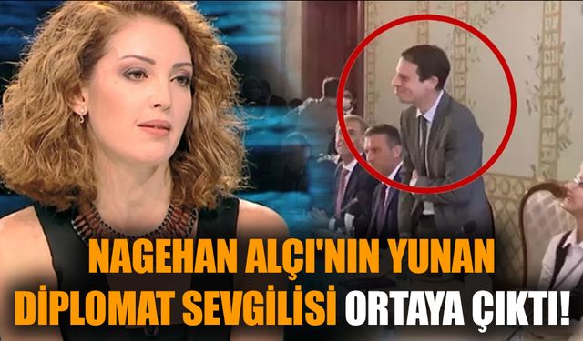 Nagehan Alçı'nın Yunan diplomat sevgilisi ortaya çıktı!