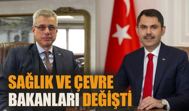 Sağlık ve Çevre Bakanları değişti!