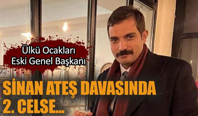 Sinan Ateş cinayeti davasında ikinci celse bugün!