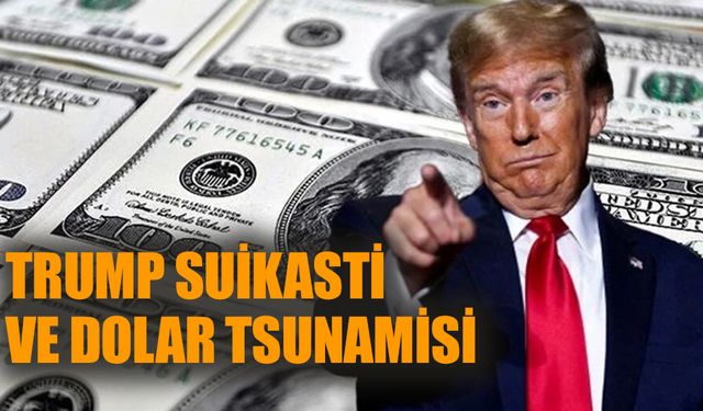 Trump Suikastı ve Dolar Tsunamisi