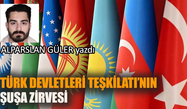 Türk Devletleri Teşkilatı'nın Şuşa Zirvesi