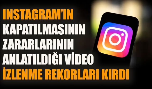 Instagram’ın kapatılmasının zararlarını anlatan video izlenme rekorları kırdı