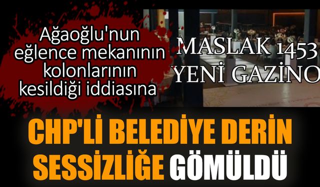 Ağaoğlu'nun eğlence mekanının kolonlarının kesildiği iddiasına CHP'li Belediye derin sessizliğe gömüldü