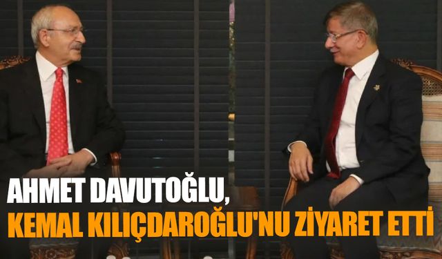 Ahmet Davutoğlu, Kemal Kılıçdaroğlu'nu ziyaret etti