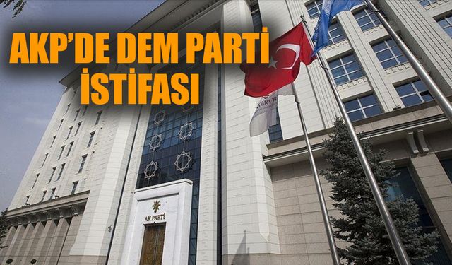 AK Parti’de “DEM Parti” istifası!