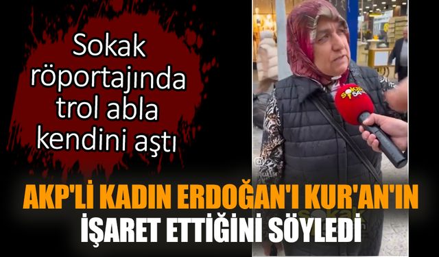 AKP'li kadın Erdoğan'ı Kur'an'ın işaret ettiğini söyledi