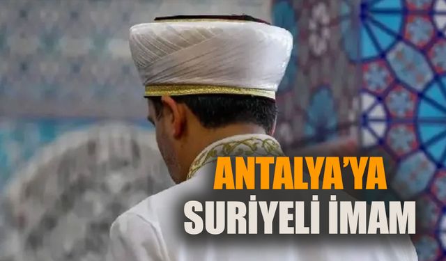 Antalya’ya Suriyeli imam atandığı iddia edildi