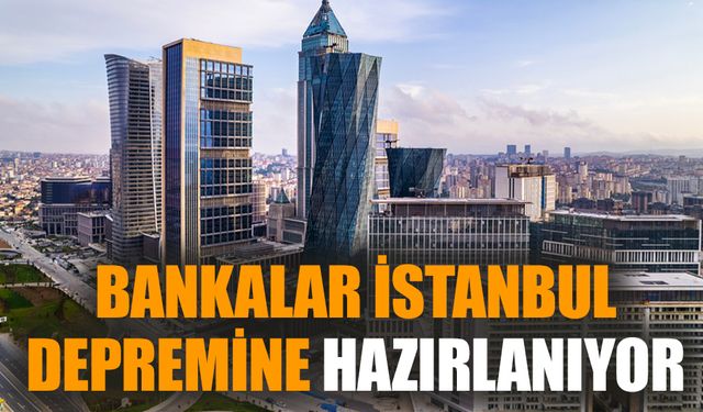 Bankalar İstanbul depremine hazırlanıyor