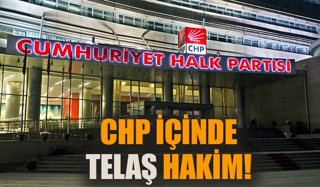 CHP içinde telaş hakim!