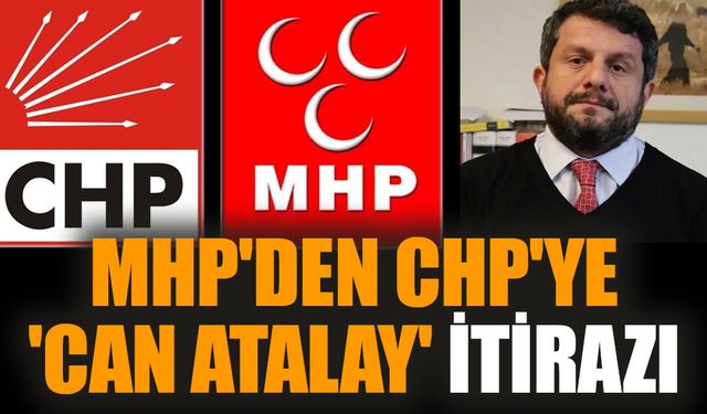 MHP'den CHP'ye 'Can Atalay' itirazı