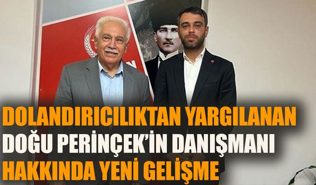 Dolandırıcılıktan yargılanan Doğu Perinçek’in danışmanı hakkında yeni gelişme