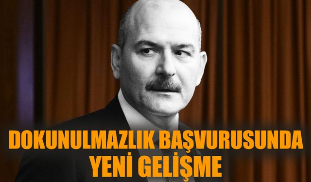 Süleyman Soylu'nun dokunulmazlık başvurusunda yeni gelişme