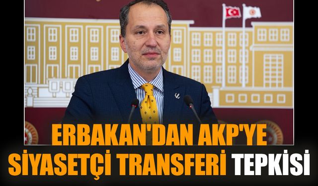 Erbakan'dan AKP'ye siyasetçi transferi tepkisi