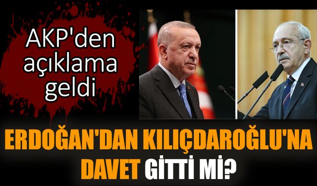 Erdoğan'dan Kılıçdaroğlu'na davet gitti mi?