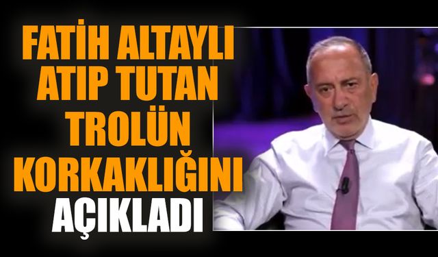 Fatih Altaylı atıp tutan trolün korkaklığını açıkladı