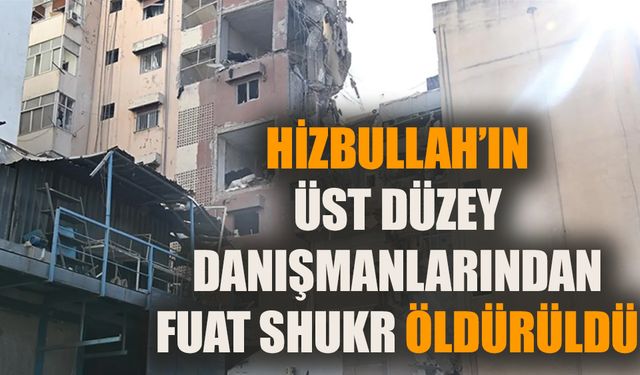 Hizbullah’ın üst düzey danışmanlarından Fuad Shukr öldürüldü!