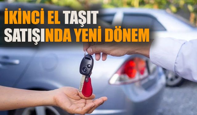 İkinci el taşıt satışında yeni dönem