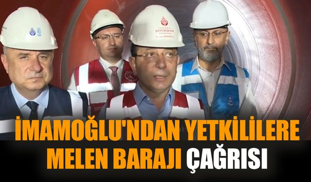 İmamoğlu'ndan yetkililere Melen Barajı çağrısı