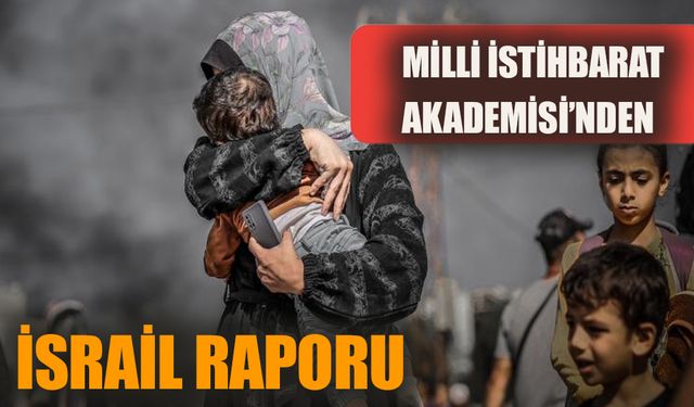 Milli İstihbarat Akademisi'nden 'İsrail' raporu