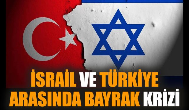 İsrail ve Türkiye arasında bayrak krizi