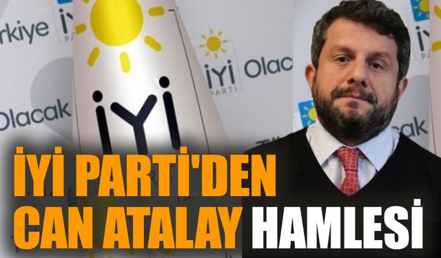 İYİ Parti'den Can Atalay hamlesi