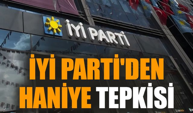 İYİ Parti'den Haniye tepkisi