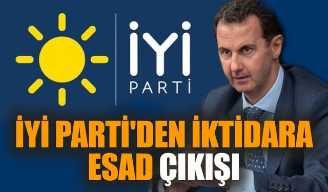 İYİ Parti'den iktidara Esad çıkışı